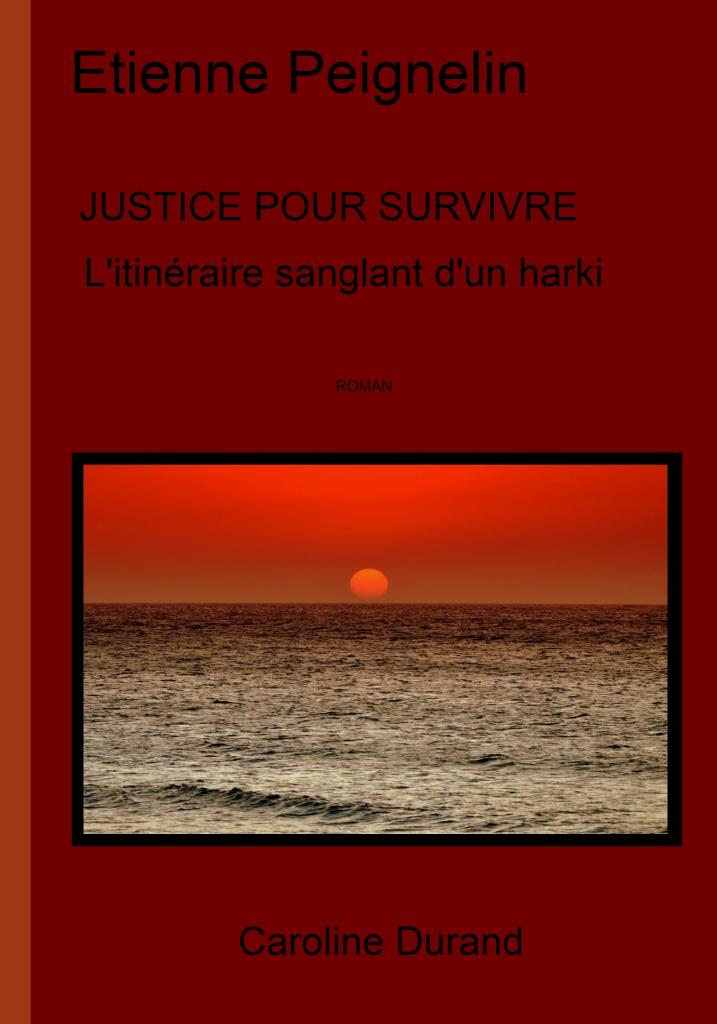 Mise à disposition du roman Justice pour survivre, l'itinéraire sanglant d'un harki, écrit par Etienne Peignelin aux éditions Caroline Durand